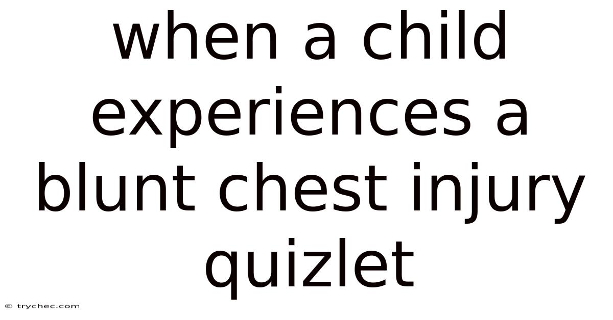 When A Child Experiences A Blunt Chest Injury Quizlet