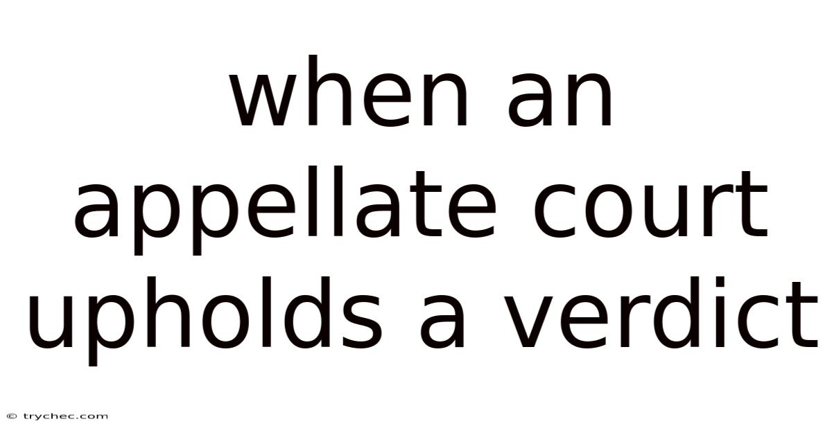 When An Appellate Court Upholds A Verdict