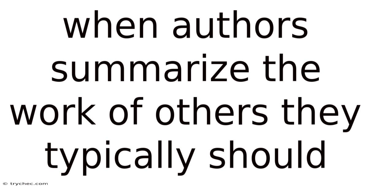 When Authors Summarize The Work Of Others They Typically Should