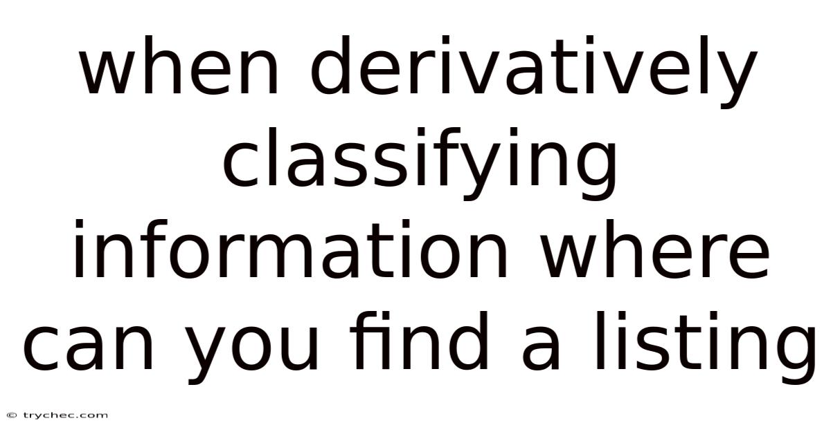When Derivatively Classifying Information Where Can You Find A Listing