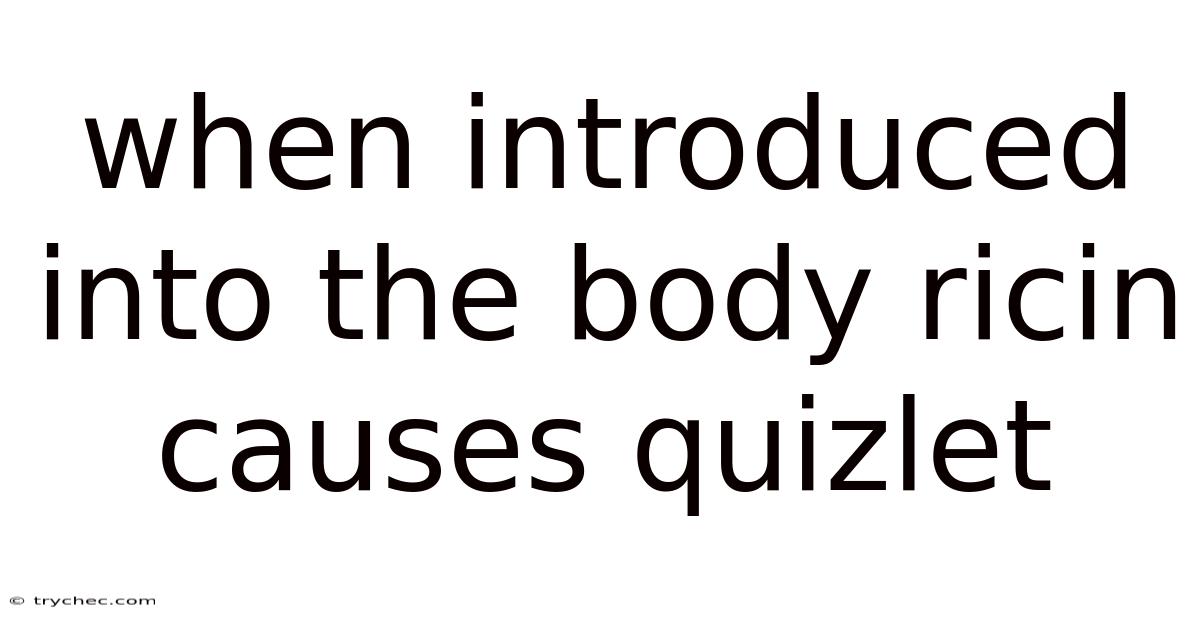 When Introduced Into The Body Ricin Causes Quizlet