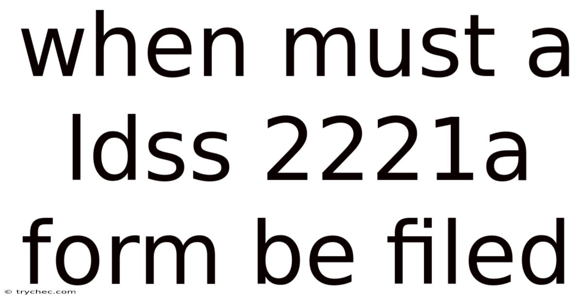 When Must A Ldss 2221a Form Be Filed