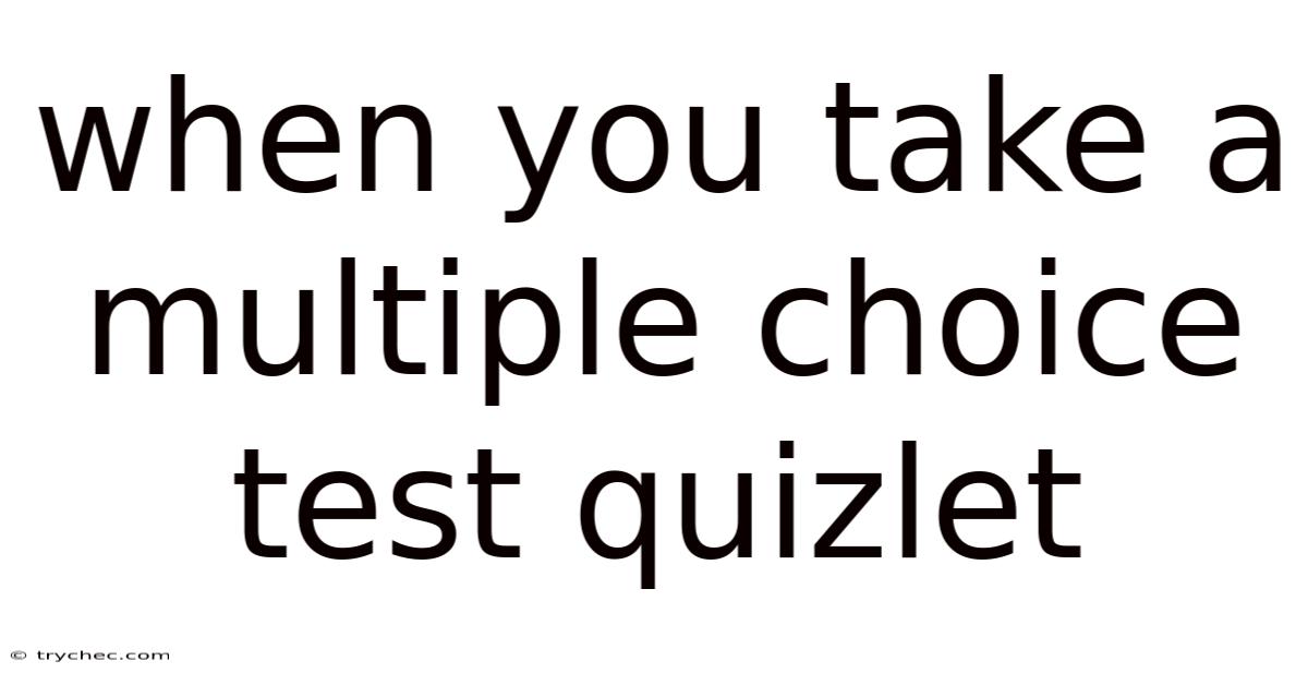 When You Take A Multiple Choice Test Quizlet