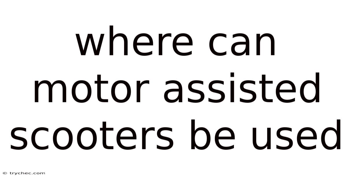 Where Can Motor Assisted Scooters Be Used