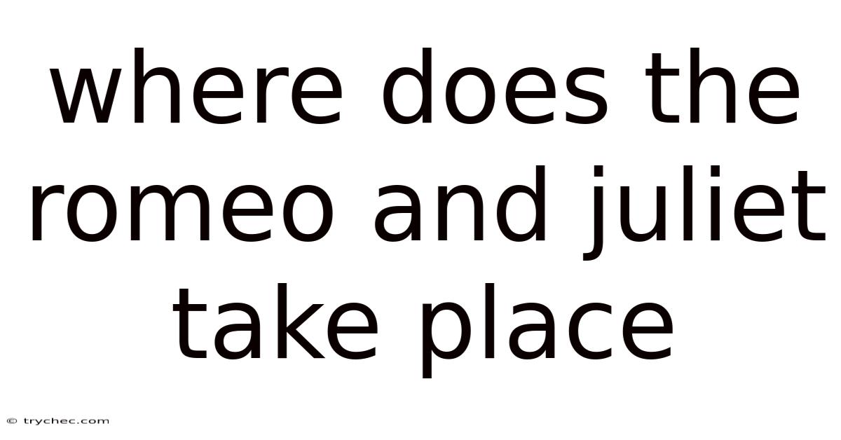 Where Does The Romeo And Juliet Take Place