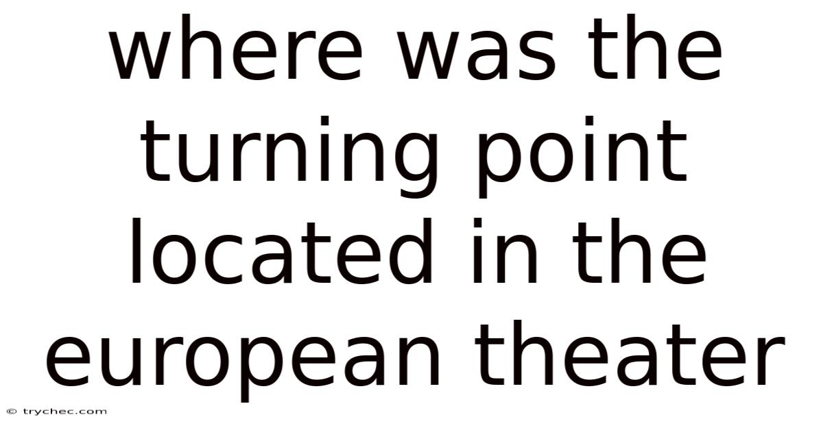 Where Was The Turning Point Located In The European Theater
