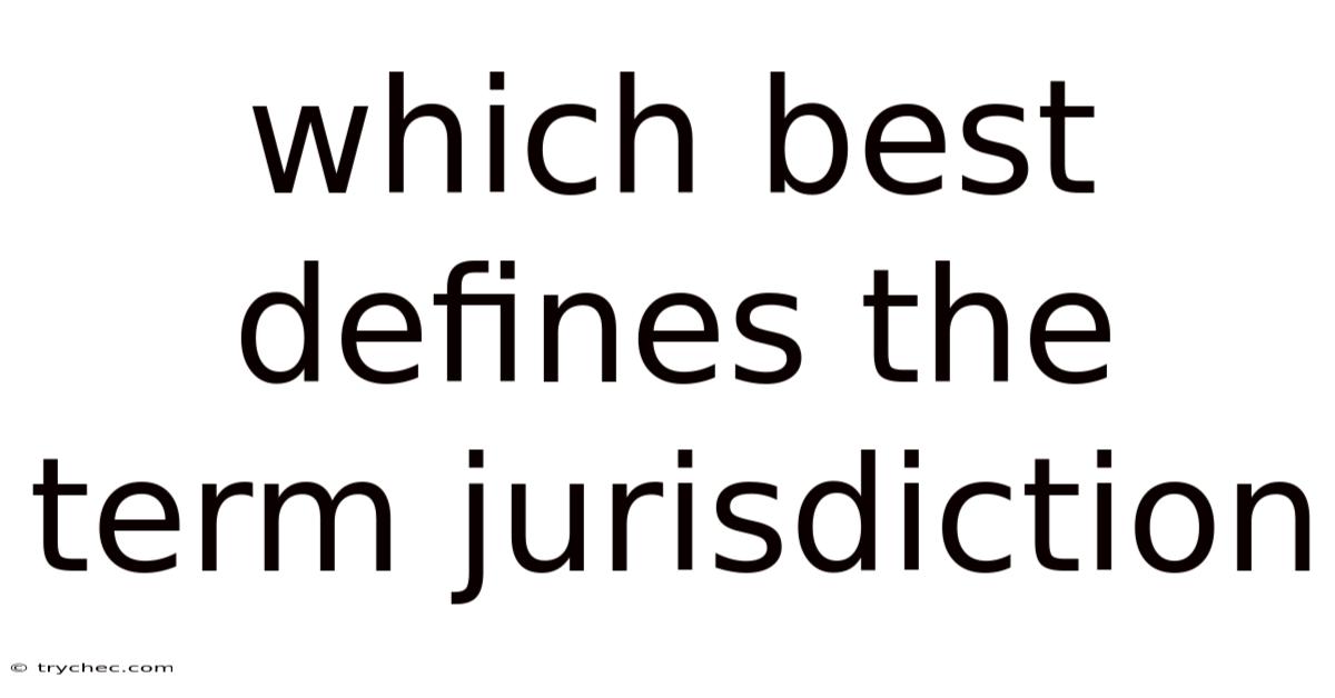 Which Best Defines The Term Jurisdiction