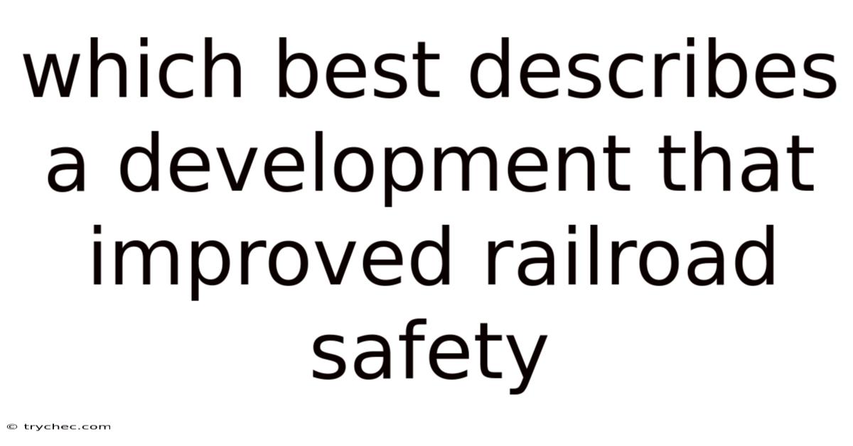 Which Best Describes A Development That Improved Railroad Safety