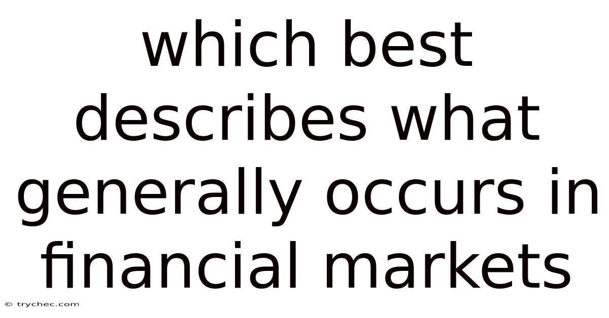 Which Best Describes What Generally Occurs In Financial Markets