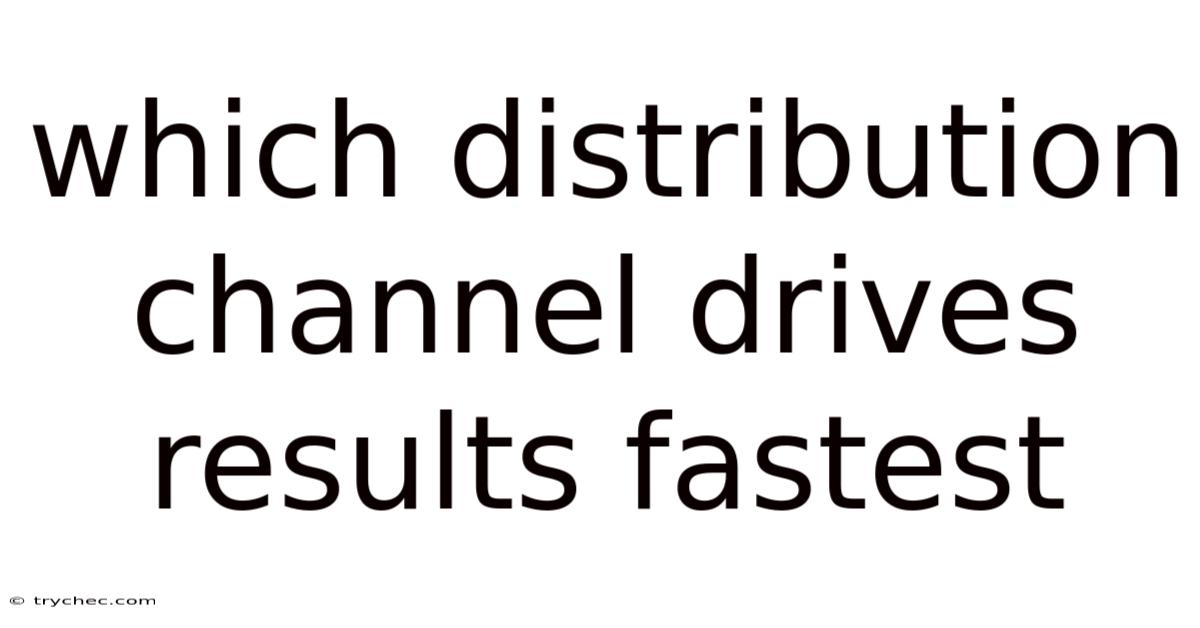Which Distribution Channel Drives Results Fastest