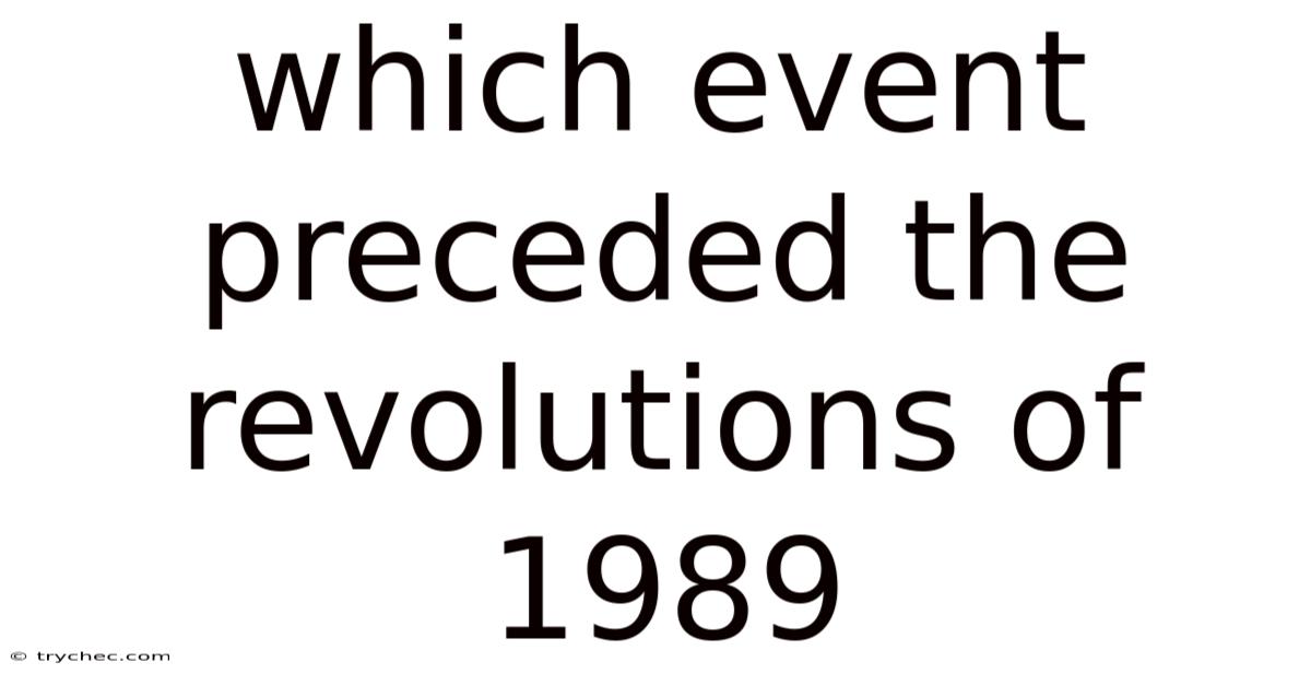 Which Event Preceded The Revolutions Of 1989