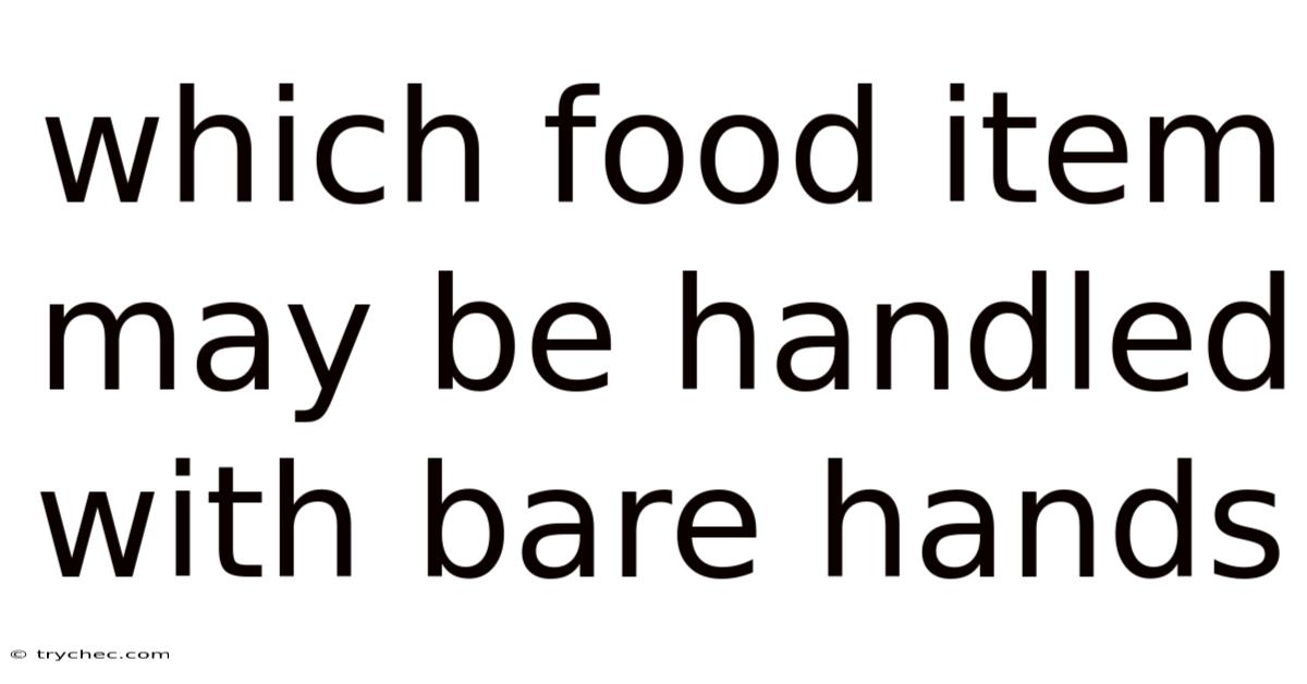 Which Food Item May Be Handled With Bare Hands
