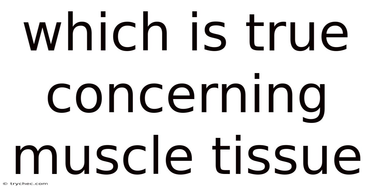 Which Is True Concerning Muscle Tissue
