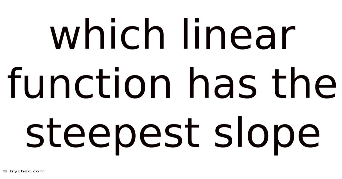 Which Linear Function Has The Steepest Slope