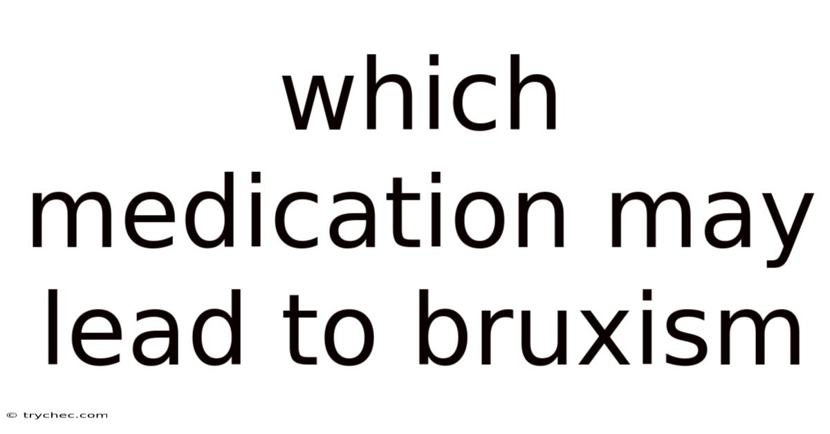 Which Medication May Lead To Bruxism