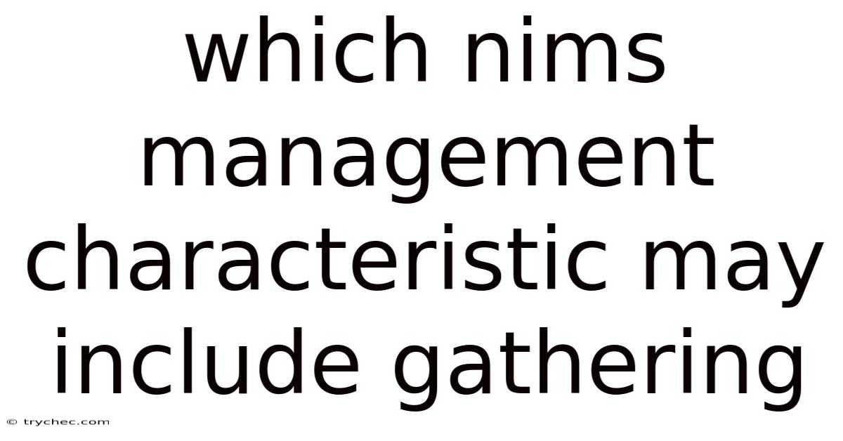 Which Nims Management Characteristic May Include Gathering