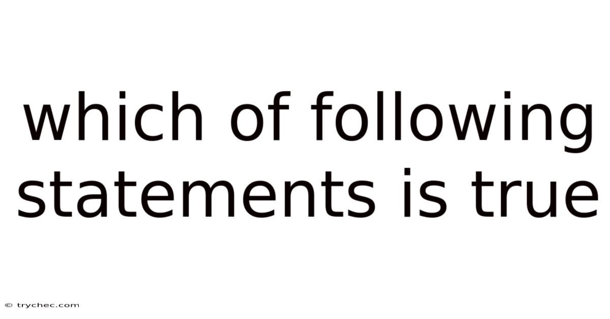 Which Of Following Statements Is True