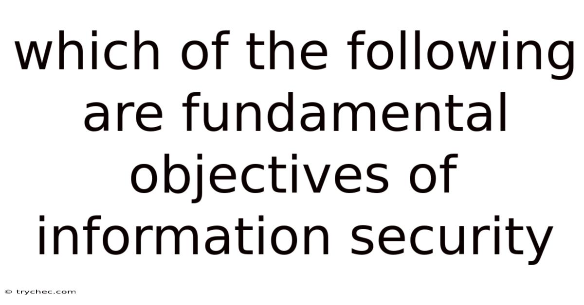 Which Of The Following Are Fundamental Objectives Of Information Security