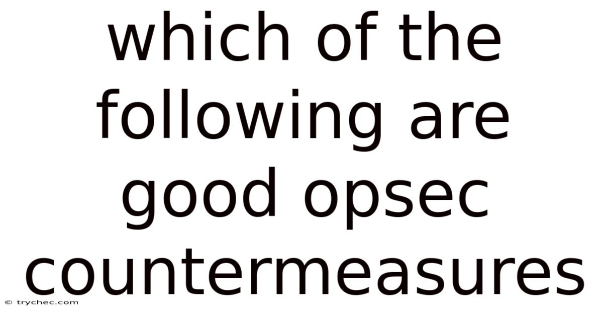 Which Of The Following Are Good Opsec Countermeasures