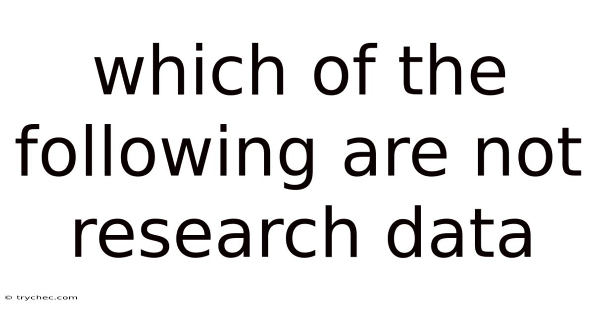 Which Of The Following Are Not Research Data