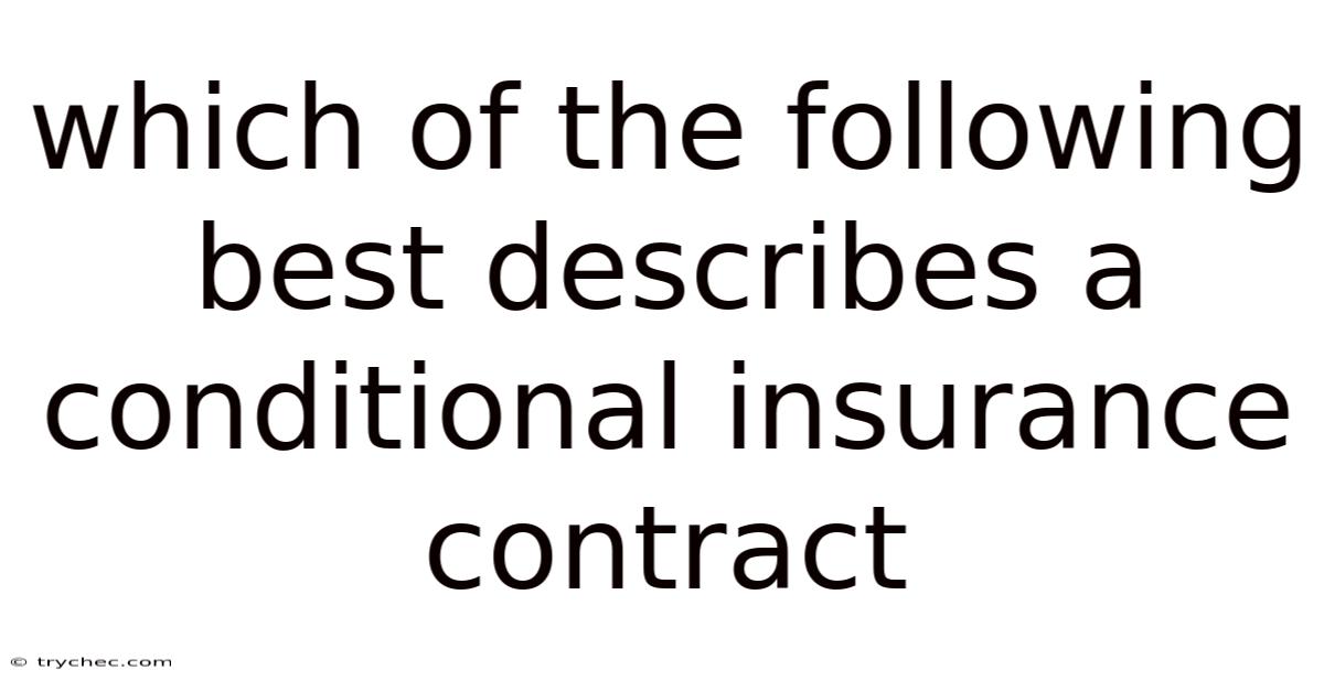 Which Of The Following Best Describes A Conditional Insurance Contract