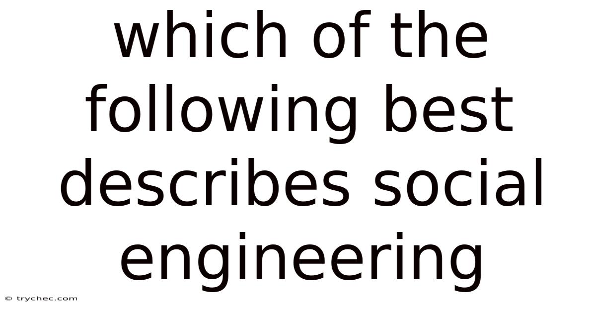 Which Of The Following Best Describes Social Engineering