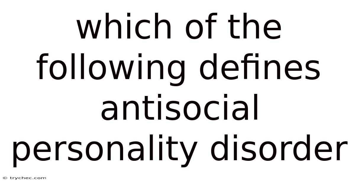 Which Of The Following Defines Antisocial Personality Disorder