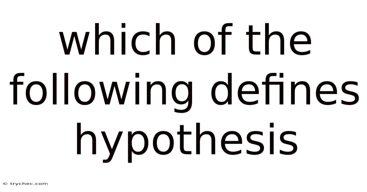 Which Of The Following Defines Hypothesis