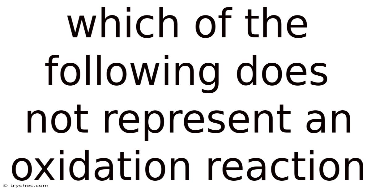 Which Of The Following Does Not Represent An Oxidation Reaction
