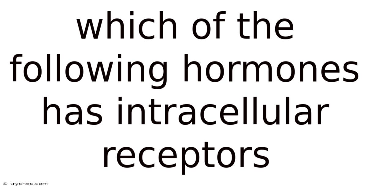 Which Of The Following Hormones Has Intracellular Receptors