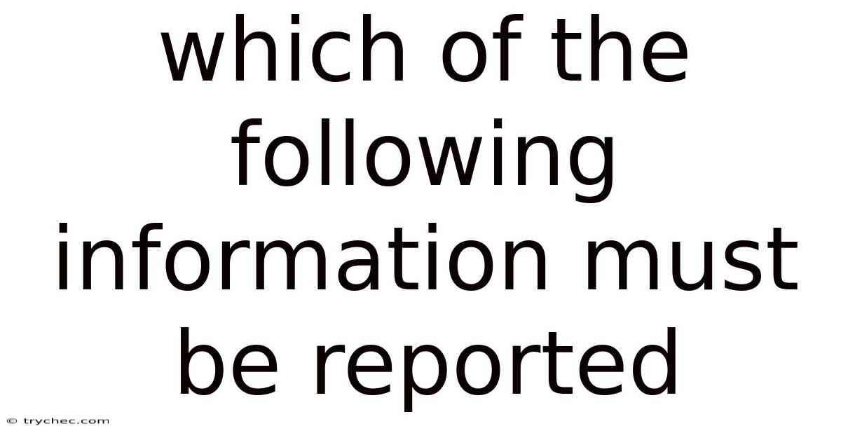 Which Of The Following Information Must Be Reported