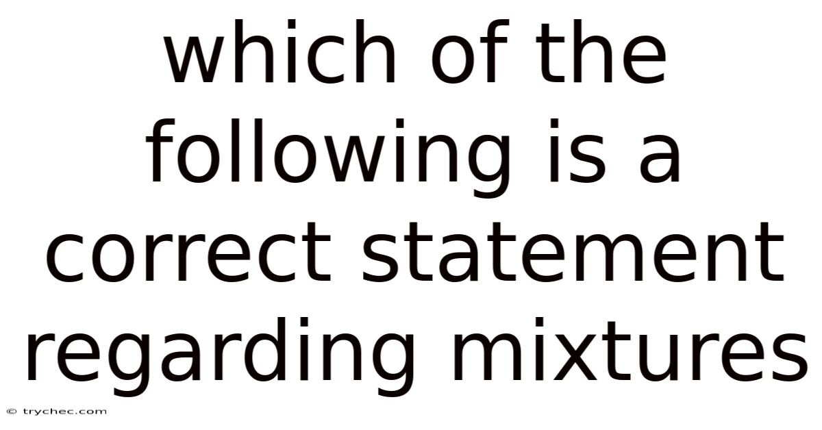 Which Of The Following Is A Correct Statement Regarding Mixtures