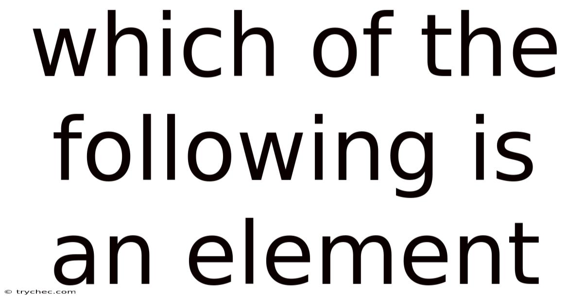Which Of The Following Is An Element