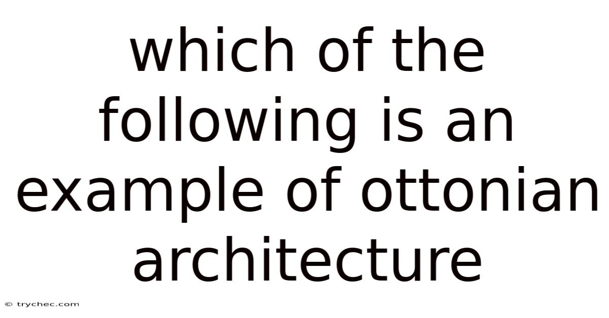 Which Of The Following Is An Example Of Ottonian Architecture