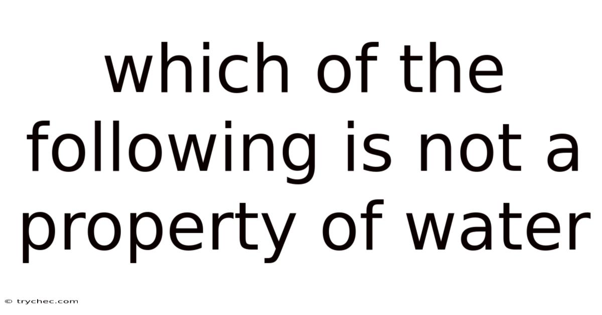 Which Of The Following Is Not A Property Of Water