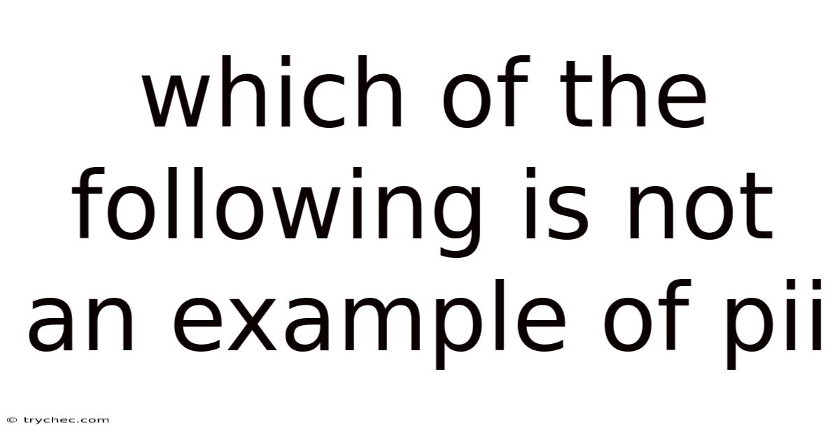 Which Of The Following Is Not An Example Of Pii