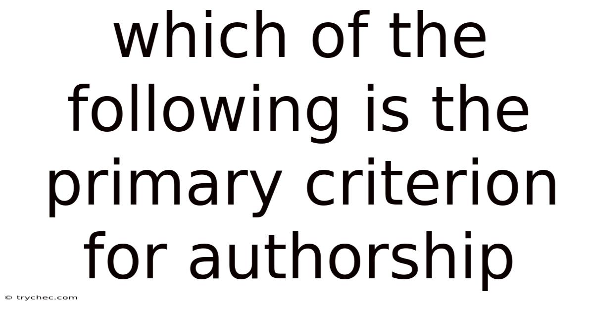 Which Of The Following Is The Primary Criterion For Authorship