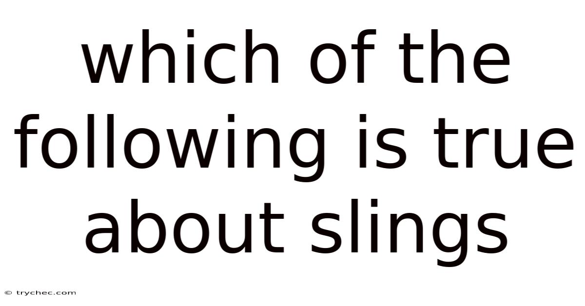 Which Of The Following Is True About Slings