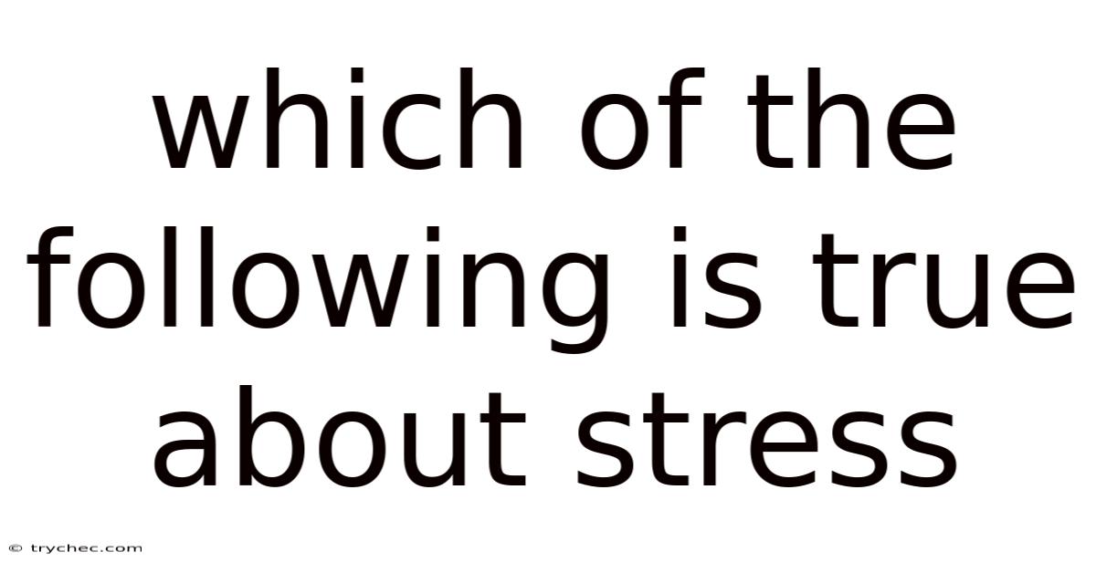 Which Of The Following Is True About Stress
