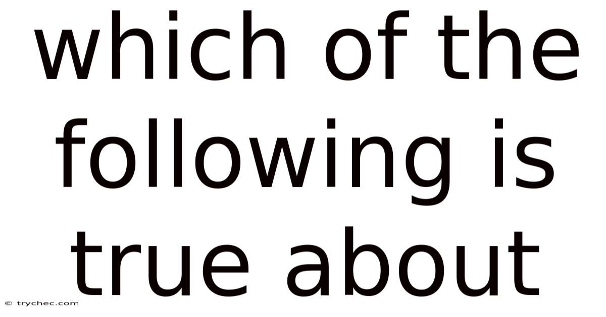 Which Of The Following Is True About