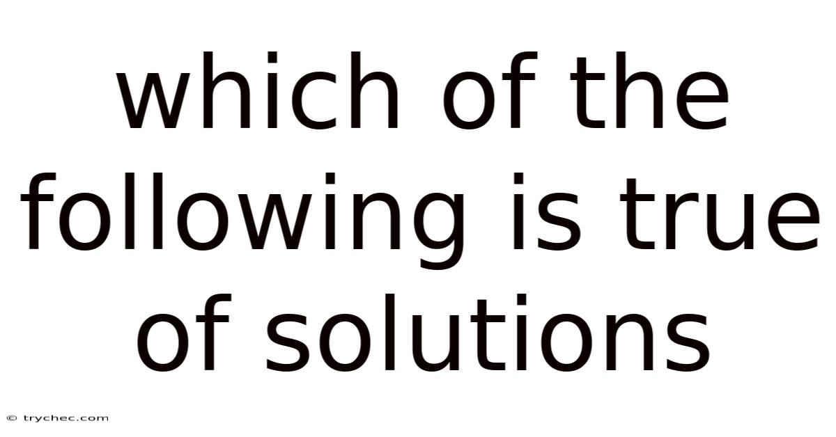 Which Of The Following Is True Of Solutions