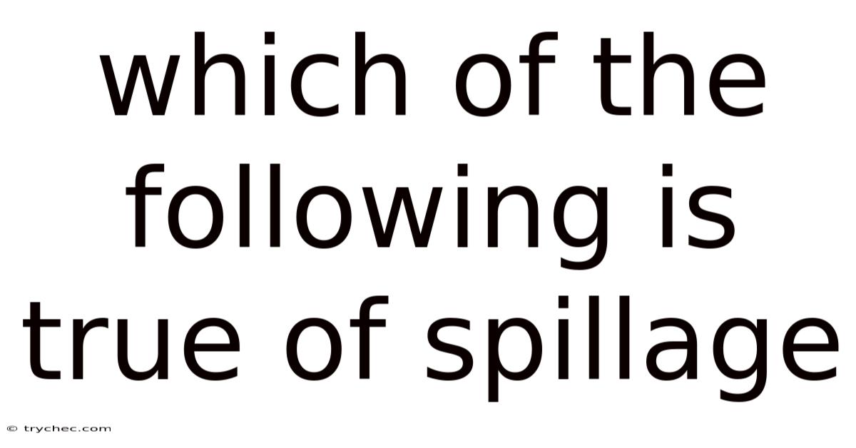 Which Of The Following Is True Of Spillage
