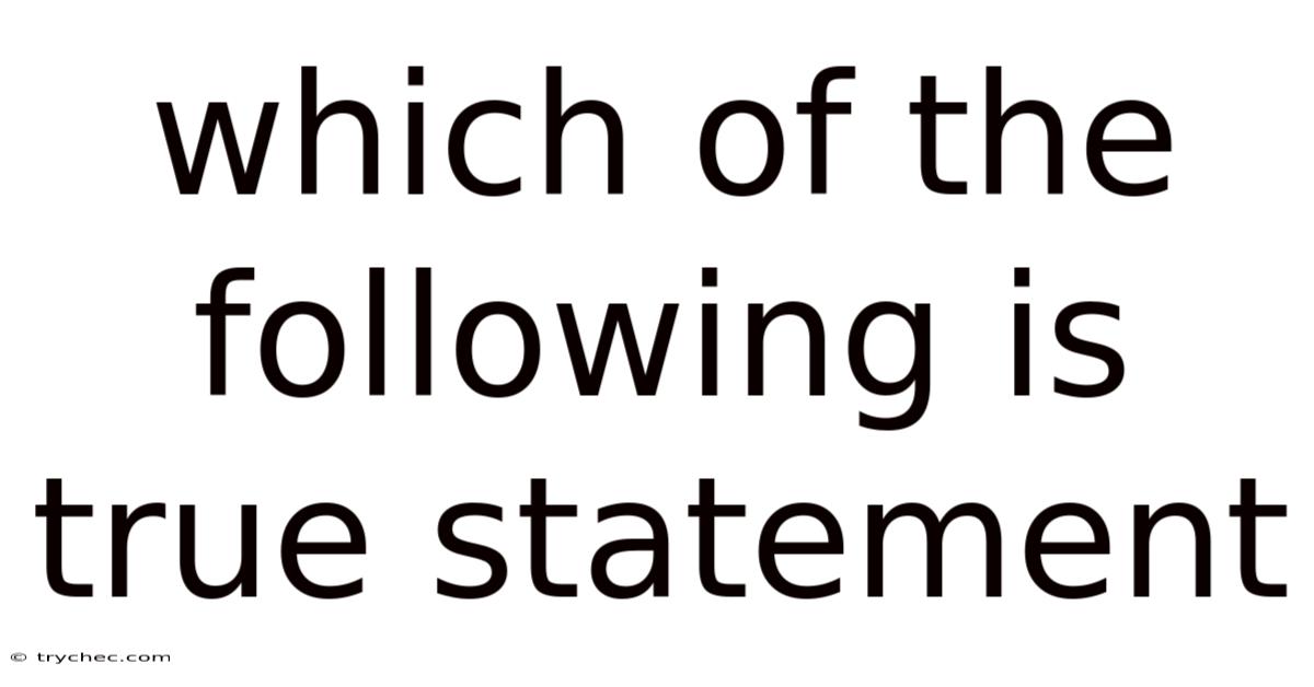 Which Of The Following Is True Statement