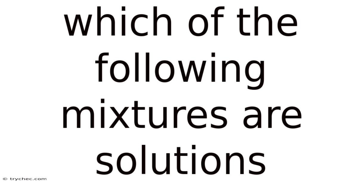 Which Of The Following Mixtures Are Solutions