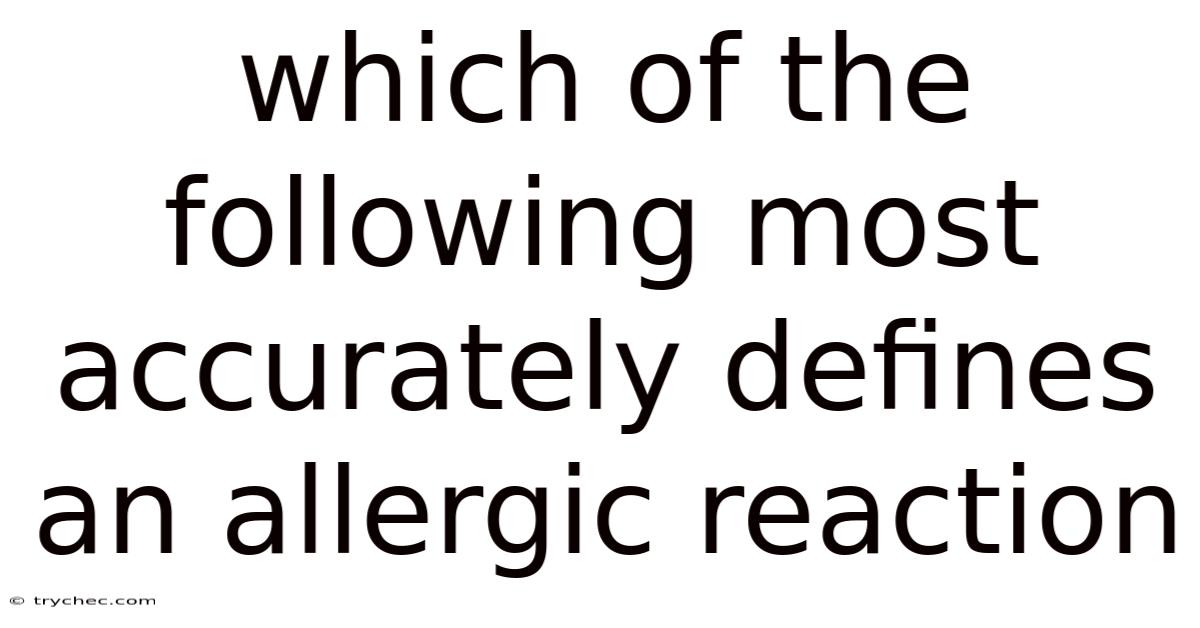 Which Of The Following Most Accurately Defines An Allergic Reaction