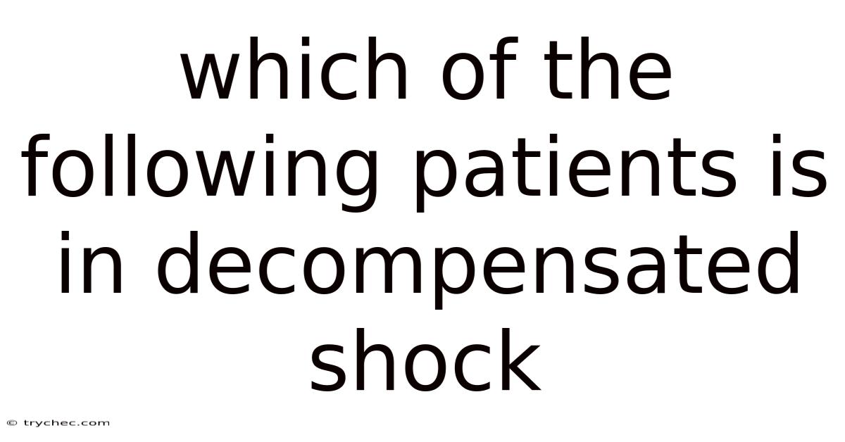 Which Of The Following Patients Is In Decompensated Shock