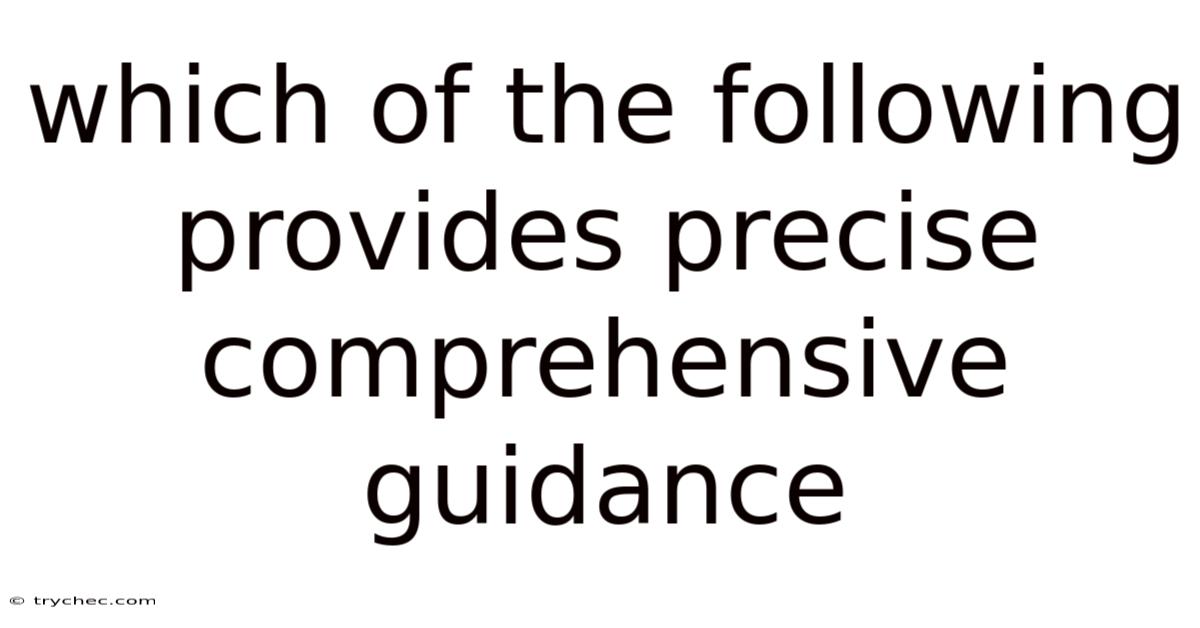 Which Of The Following Provides Precise Comprehensive Guidance