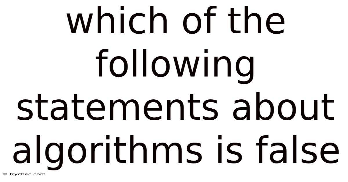 Which Of The Following Statements About Algorithms Is False