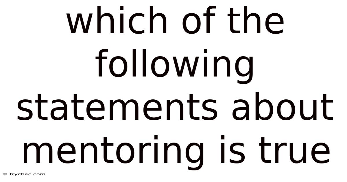 Which Of The Following Statements About Mentoring Is True