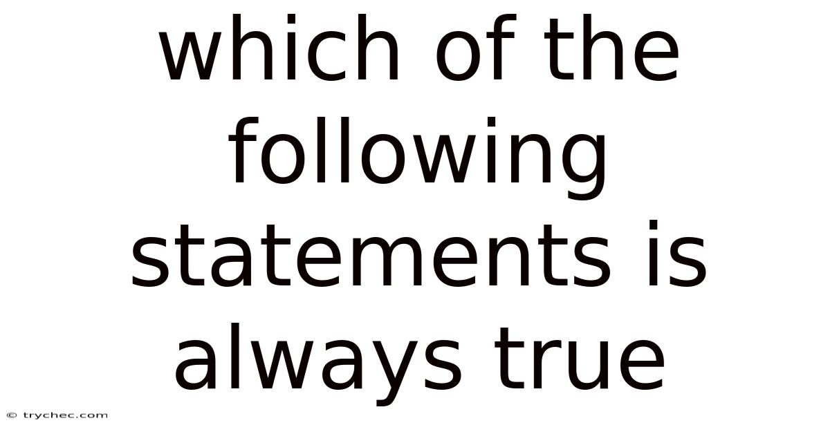 Which Of The Following Statements Is Always True